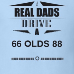 Real Dads Drive A 66 Olds 88 Father's Day T Shirt
