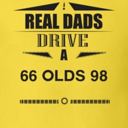 Real Dads Drive A 66 Olds 98 Father's Day T Shirt