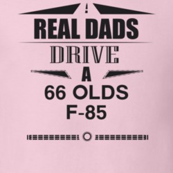 Real Dads Drive A 66 Olds F-85 Father's Day T Shirt
