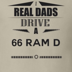 Real Dads Drive A 66 Ram D Father's Day T Shirt