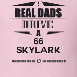 Real Dads Drive A 66 Skylark Father's Day T Shirt