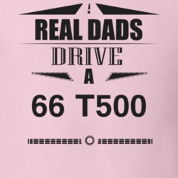 Real Dads Drive A 66 T500 Father's Day T Shirt