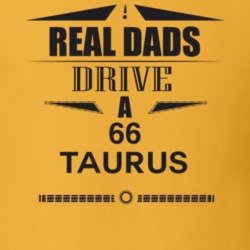 Real Dads Drive A 66 Taurus Father's Day T Shirt