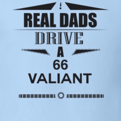 Real Dads Drive A 66 Valiant Father's Day T Shirt