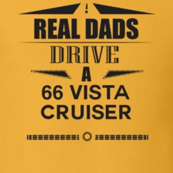 Real Dads Drive A 66 Vista Cruiser Father's Day T Shirt