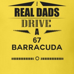 Real Dads Drive A 67 Barracuda Father's Day T Shirt