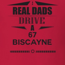 Real Dads Drive A 67 Biscayne Father's Day T Shirt