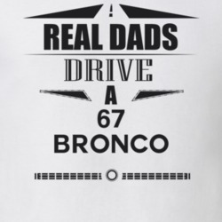Real Dads Drive A 67 Bronco Father's Day T Shirt