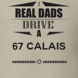 Real Dads Drive A 67 Calais Father's Day T Shirt