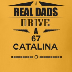 Real Dads Drive A 67 Catalina Father's Day T Shirt