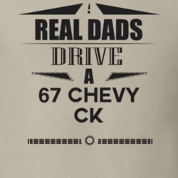 Real Dads Drive A 67 Chevy Ck Father's Day T Shirt