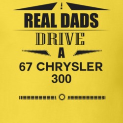 Real Dads Drive A 67 Chrysler 300 Father's Day T Shirt