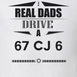 Real Dads Drive A 67 Cj 6 Father's Day T Shirt