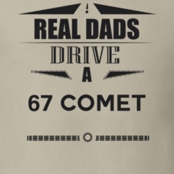 Real Dads Drive A 67 Comet Father's Day T Shirt