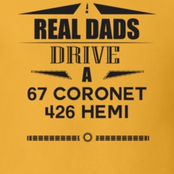 Real Dads Drive A 67 Coronet 426 Hemi Father's Day T Shirt