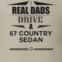 Real Dads Drive A 67 Country Sedan Father's Day T Shirt