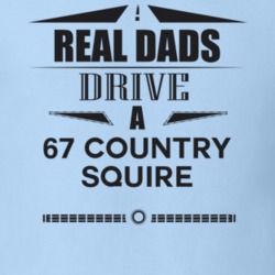 Real Dads Drive A 67 Country Squire Father's Day T Shirt