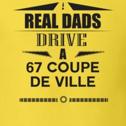 Real Dads Drive A 67 Coupe De Ville Father's Day T Shirt