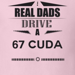 Real Dads Drive A 67 Cuda Father's Day T Shirt