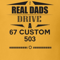 Real Dads Drive A 67 Custom 503 Father's Day T Shirt