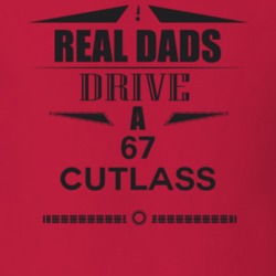 Real Dads Drive A 67 Cutlass Father's Day T Shirt
