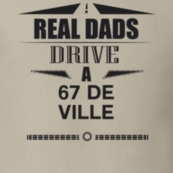 Real Dads Drive A 67 De Ville Father's Day T Shirt