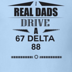 Real Dads Drive A 67 Delta 88 Father's Day T Shirt