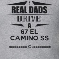 Real Dads Drive A 67 El Camino Ss Father's Day T Shirt