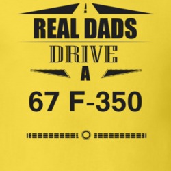 Real Dads Drive A 67 F-350 Father's Day T Shirt
