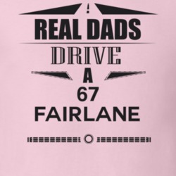 Real Dads Drive A 67 Fairlane Father's Day T Shirt