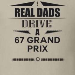 Real Dads Drive A 67 Grand Prix Father's Day T Shirt