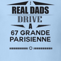 Real Dads Drive A 67 Grande Parisienne Father's Day T Shirt