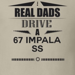 Real Dads Drive A 67 Impala Ss Father's Day T Shirt