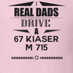 Real Dads Drive A 67 Kiaser M 715 Father's Day T Shirt