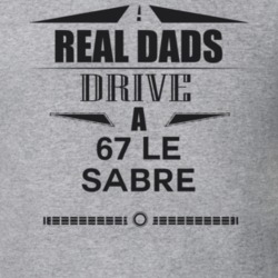 Real Dads Drive A 67 Le Sabre Father's Day T Shirt