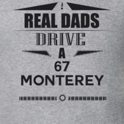 Real Dads Drive A 67 Monterey Father's Day T Shirt