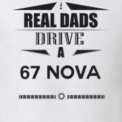 Real Dads Drive A 67 Nova Father's Day T Shirt