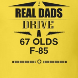 Real Dads Drive A 67 Olds F-85 Father's Day T Shirt
