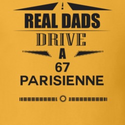 Real Dads Drive A 67 Parisienne Father's Day T Shirt