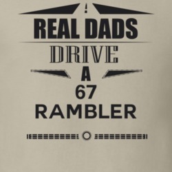 Real Dads Drive A 67 Rambler Father's Day T Shirt