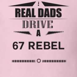 Real Dads Drive A 67 Rebel Father's Day T Shirt