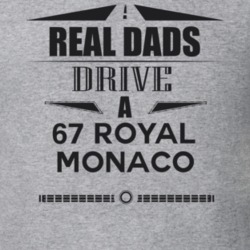 Real Dads Drive A 67 Royal Monaco Father's Day T Shirt