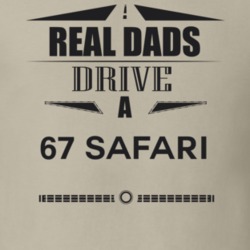 Real Dads Drive A 67 Safari Father's Day T Shirt