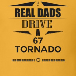 Real Dads Drive A 67 Tornado Father's Day T Shirt