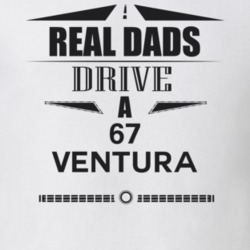 Real Dads Drive A 67 Ventura Father's Day T Shirt