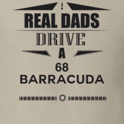Real Dads Drive A 68 Barracuda Father's Day T Shirt