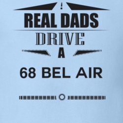 Real Dads Drive A 68 Bel Air Father's Day T Shirt