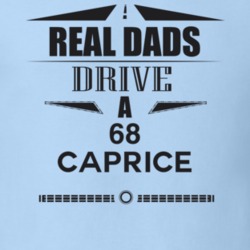 Real Dads Drive A 68 Caprice Father's Day T Shirt