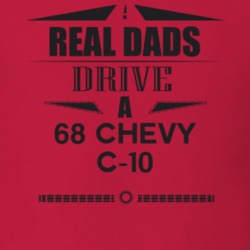 Real Dads Drive A 68 Chevy C-10 Father's Day T Shirt