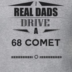 Real Dads Drive A 68 Comet Father's Day T Shirt